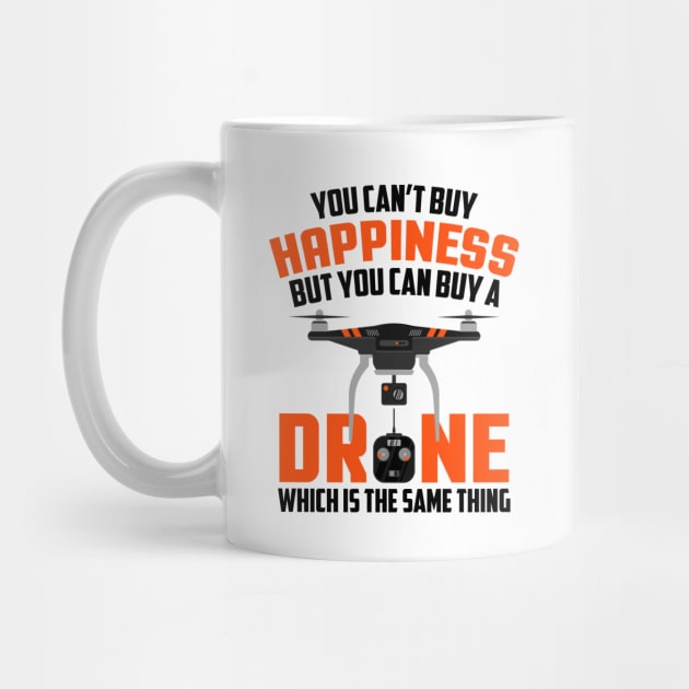 Buy Drone It's The Same Thing As Buying Happiness by theperfectpresents